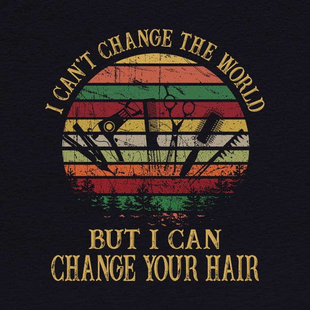 Funny I Can Change Your Hair Hairstylist T-shirt by TeeLovely